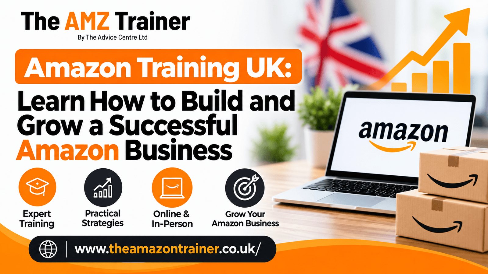Amazon Training UK: Learn How to Build and Grow a Successful Amazon Business